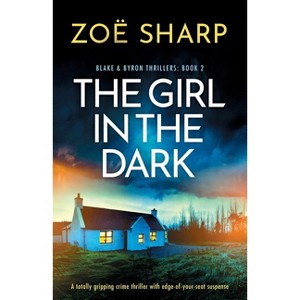 The Girl in the Dark - (Blake and Byron Thrillers) by  Zoë Sharp (Paperback) - 1 of 1