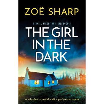 The Girl in the Dark - (Blake and Byron Thrillers) by  Zoë Sharp (Paperback)
