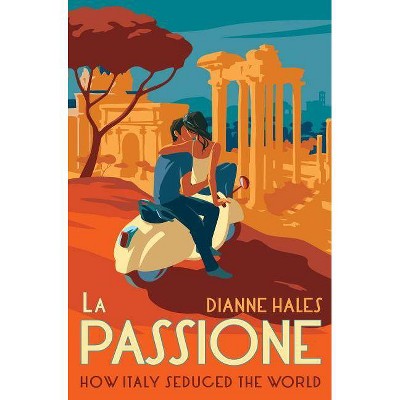 La Passione - by  Dianne Hales (Hardcover)