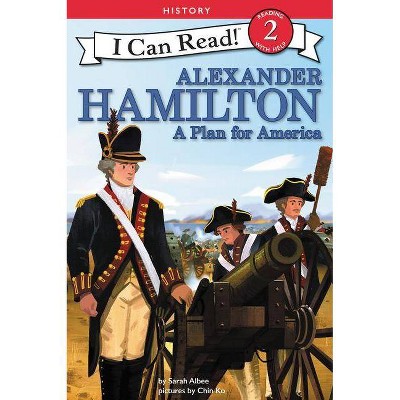 Alexander Hamilton: A Plan for America - (I Can Read Level 2) by  Sarah Albee (Hardcover)