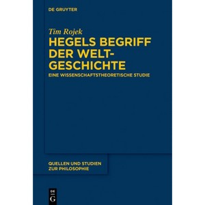 Hegels Begriff der Weltgeschichte - (Quellen Und Studien Zur Philosophie) by  Tim Rojek (Paperback) - 1 of 1