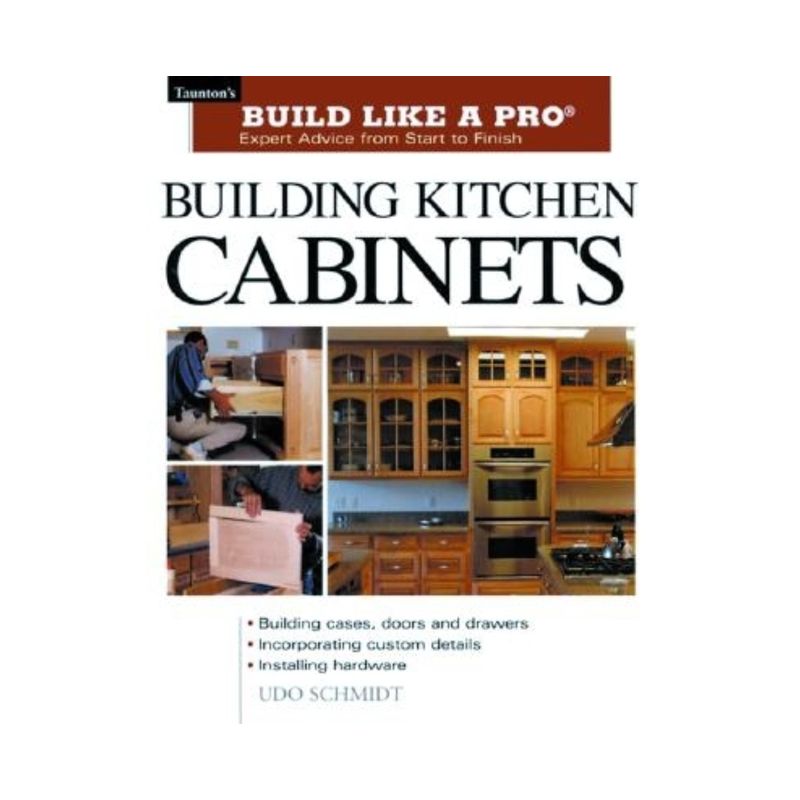 Building Kitchen Cabinets - (Taunton's Build Like a Pro) by  Udo Schmidt (Paperback), 1 of 2