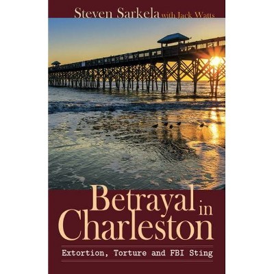 Betrayal In Charleston - by  Steven Sarkela & Jack Watts (Paperback)