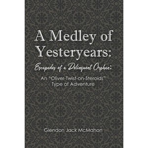 A Medley of Yesteryears - by  Glendon Jack McMahon (Paperback) - 1 of 1