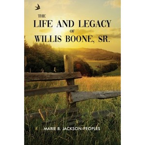 The Life and Legacy of Willis Boone, Sr. - by  Marie B Jackson-Peoples (Paperback) - 1 of 1