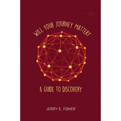 Will Your Journey Matter? - by  Jerry E Fisher (Paperback)