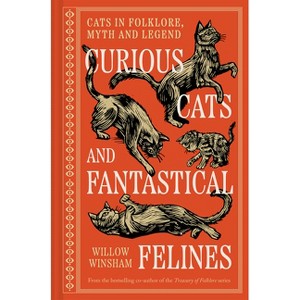 Curious Cats and Fantastical Felines - by  Willow Winsham (Hardcover) - 1 of 1