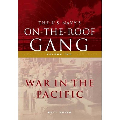 The US Navy's On-the-Roof Gang - (On-The-Roof Gang) by  Matt Zullo (Hardcover)