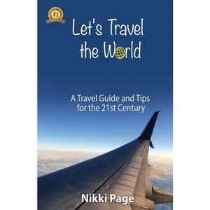 Let's Travel the World - (The Travel Guide Collection) by  Nikki Page (Paperback) - 1 of 1