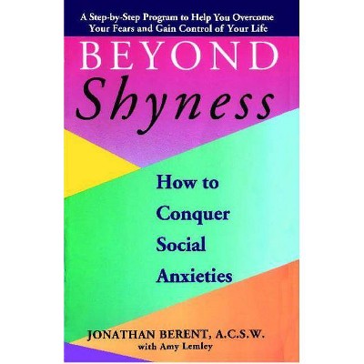 Beyond Shyness: How to Conquer Social Anxiety Step - by  Jonathan Berent (Paperback)