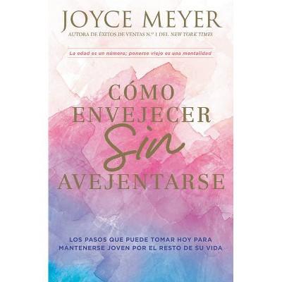 Cómo Envejecer Sin Avejentarse - by  Joyce Meyer (Paperback)