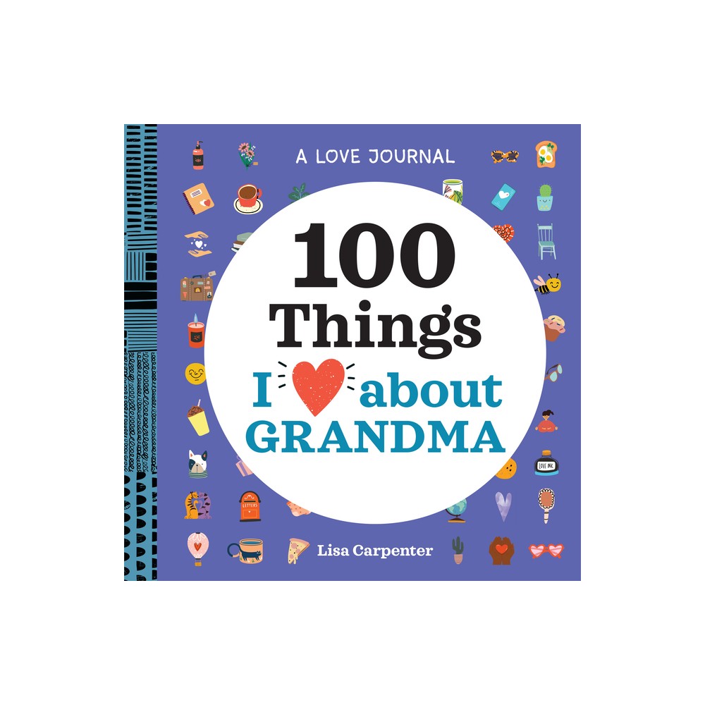 A Love Journal: 100 Things I Love about Grandma - (100 Things I Love about You Journal) by Lisa Carpenter (Paperback)