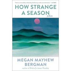 How Strange a Season - by  Megan Mayhew Bergman (Paperback) - 1 of 1