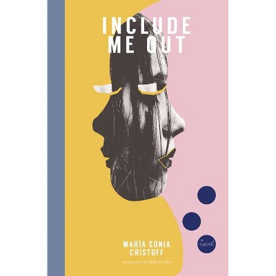 Include Me Out - by  María Sonia Cristoff (Paperback)