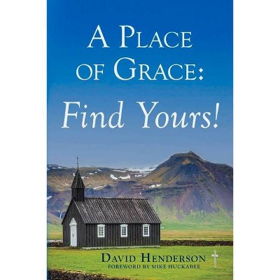 A Place of Grace: Find Yours! - by  David Henderson (Paperback)