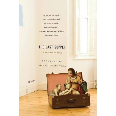 The Last Supper - by  Rachel Cusk (Paperback)