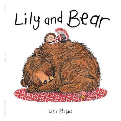 Lily and Bear - by  Lisa Stubbs (Hardcover)