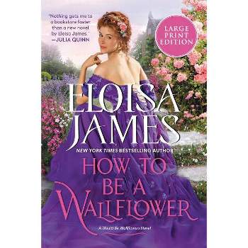 How to Be a Wallflower - (Would-Be Wallflowers) Large Print by  Eloisa James (Paperback)