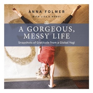 A Gorgeous, Messy Life - by  Anna Folmer (Paperback) - 1 of 1