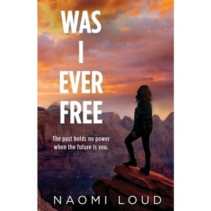 Was I Ever Free - by  Naomi Loud (Paperback) - 1 of 1