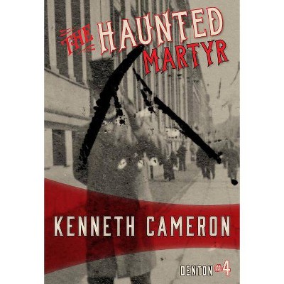 The Haunted Martyr - (Denton) by  Kenneth Cameron (Paperback)