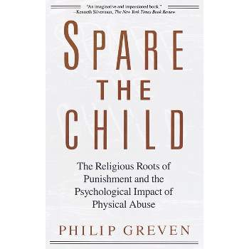 Spare the Child - by  Philip J Greven (Paperback)