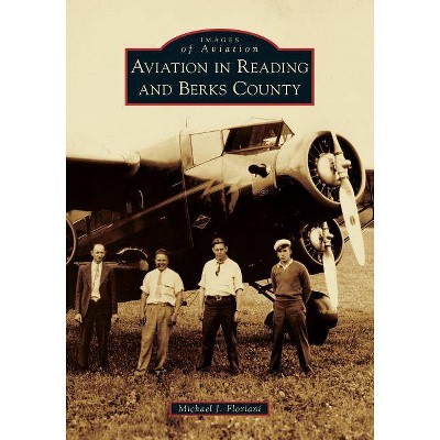 Aviation in Reading and Berks County - by  Michael J Floriani (Paperback)