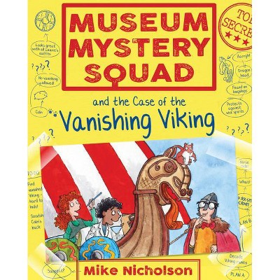 Museum Mystery Squad and the Case of the Vanishing Viking - by  Mike Nicholson (Paperback)