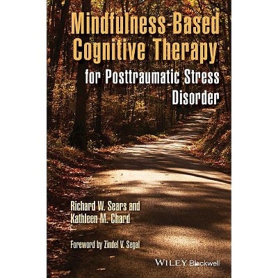 Mindfulness-Based Cognitive Therapy for Posttraumatic Stress Disorder - by  Richard W Sears & Kathleen M Chard (Paperback)
