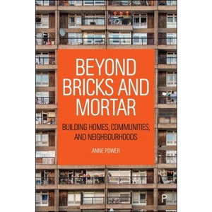 Beyond Bricks and Mortar - (Case Studies on Poverty, Place and Policy) by  Anne Power (Hardcover) - 1 of 1