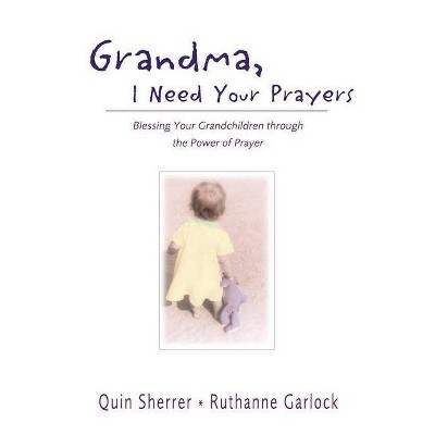  Grandma, I Need Your Prayers - by  Quin Sherrer & Ruthanne Garlock (Paperback) 