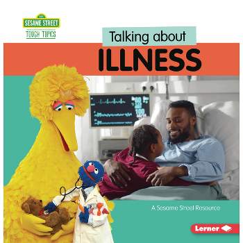 Talking about Illness - (Sesame Street (R) Tough Topics) by  Marie-Therese Miller (Paperback)
