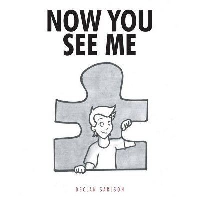 Now You See Me - by  Declan Sarlson (Paperback)