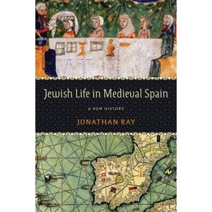 Jewish Life in Medieval Spain - (Jewish Culture and Contexts) by  Jonathan Ray (Hardcover) - 1 of 1