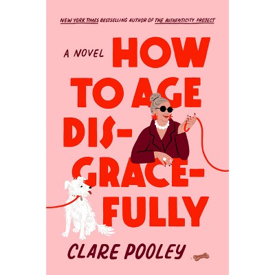 How to Age Disgracefully - by Clare Pooley