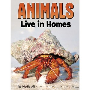 Animals Live in Homes - (Animal Societies) by  Nadia Ali (Paperback) - 1 of 1