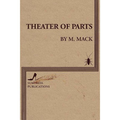 Theater of Parts - by  M Mack (Paperback)
