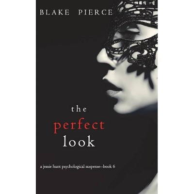 The Perfect Look (A Jessie Hunt Psychological Suspense Thriller-Book Six) - by  Blake Pierce (Hardcover)