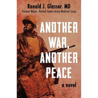 Another War, Another Peace - by  Ronald J Glasser (Paperback)