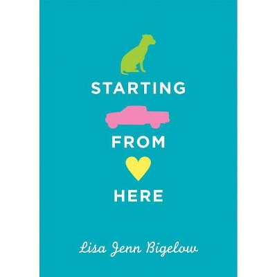 Starting from Here - by  Lisa J Bigelow (Paperback)