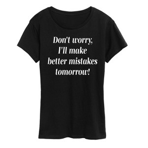 Women's - Instant Message - Don't Worry I'll Make Better Mistakes Tomorrow Short Sleeve Graphic T-Shirt - 1 of 4