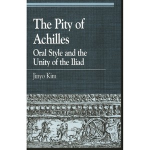 Pity of Achilles - (Greek Studies: Interdisciplinary Approaches) by  Jinyo Kim (Paperback) - 1 of 1