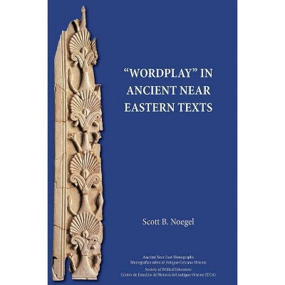 Wordplay in Ancient Near Eastern Texts - by  Scott B Noegel (Paperback)