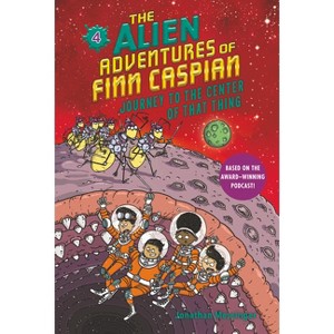 The Alien Adventures of Finn Caspian #4: Journey to the Center of That Thing - by Jonathan Messinger - 1 of 1