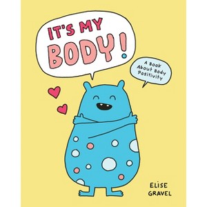 It's My Body! - by  Elise Gravel (Hardcover) - 1 of 1