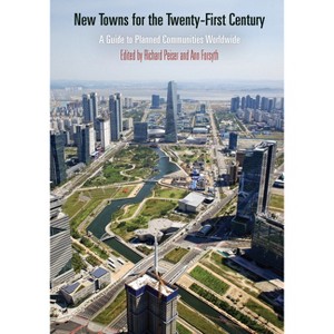 New Towns for the Twenty-First Century - (City in the Twenty-First Century) by  Richard Peiser & Ann Forsyth (Hardcover) - 1 of 1