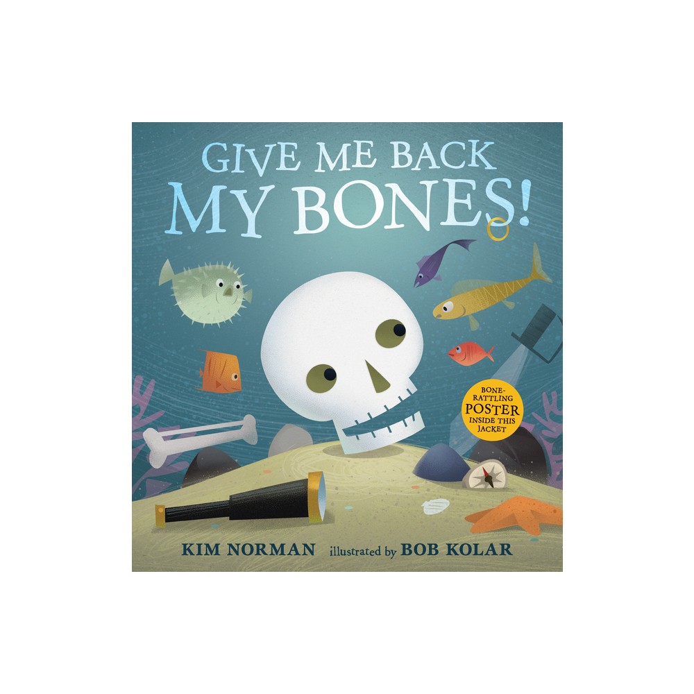 Give Me Back My Bones! - by Kim Norman (Hardcover)