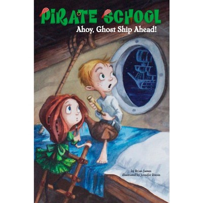 Ahoy, Ghost Ship Ahead! - (Pirate School) by  Brian James (Paperback)