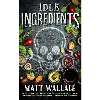 Idle Ingredients - (Sin Du Jour Affair) by  Matt Wallace (Paperback)