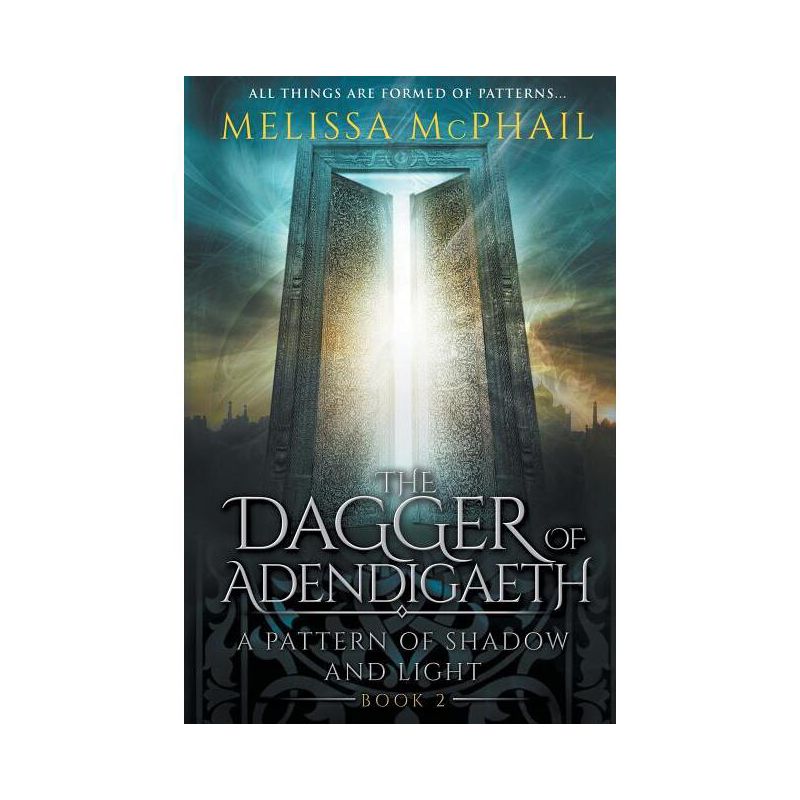 The Dagger of Adendigaeth - (A Pattern of Shadow and Light) by  Melissa McPhail (Paperback), 1 of 2